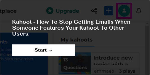 Kahoot - How To Stop Getting Emails When Someone Features Your Kahoot To  Other Users.